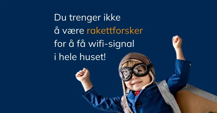 Teaser Du trenger ikke være rakettforsker for å få wifi-signal i hele huset.png